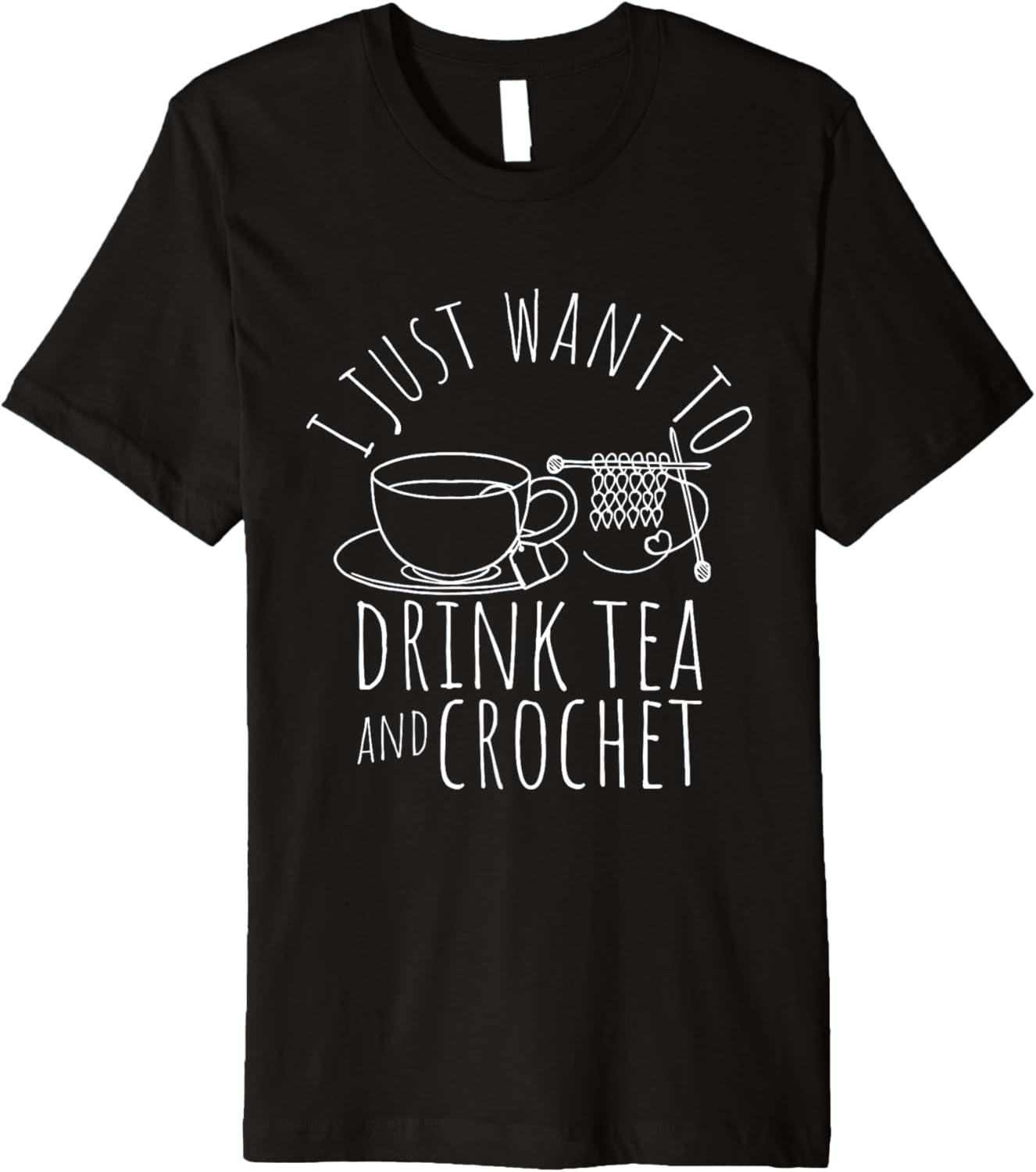 I Just Want To Drink Tea And Crochet Tea Yarn Crafters Premium