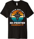 Keep Calm Let 3D Printer Handle It Premium