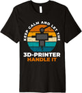 Keep Calm Let 3D Printer Handle It Premium