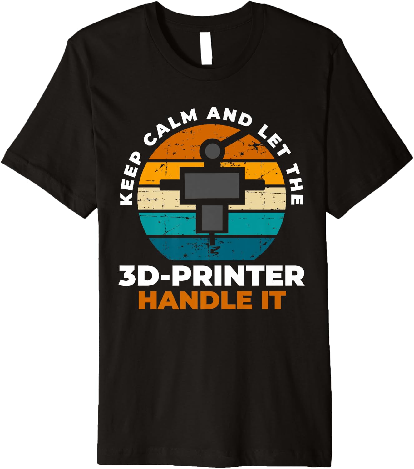 Keep Calm Let 3D Printer Handle It Premium