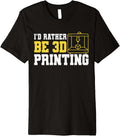 Id Rather Be 3D Printing Printer Premium