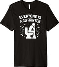 Everyone Is A 3D Printer Funny 3D Printing Humor Techies Premium