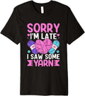 Sorry I'm Late I Saw Some Yarn Humor Premium