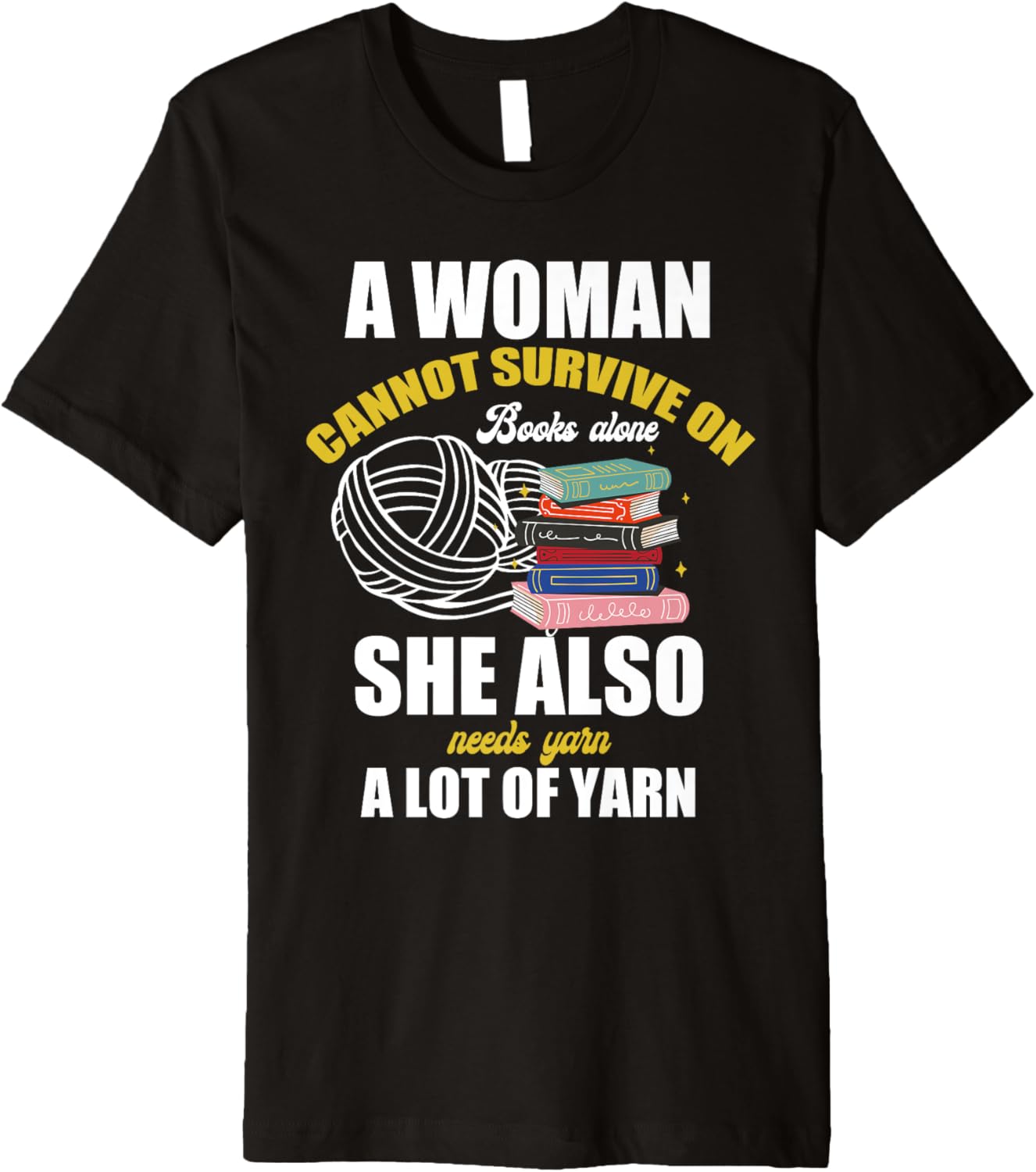 A Woman Cannot Survive on Books Alone She Needs Lot of Yarn Premium