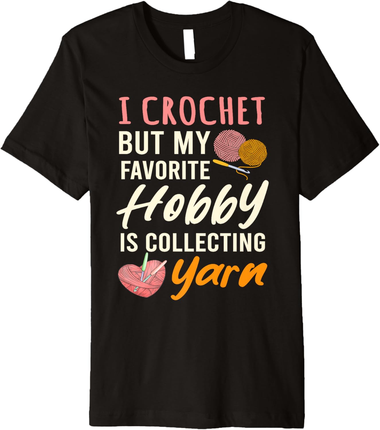 I Crochet But My Favorite Hobby Collecting Yarn Crocheting Premium