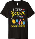 knitting I Turn Yarn Into Cool Stuff Crocheting Crochet Premium
