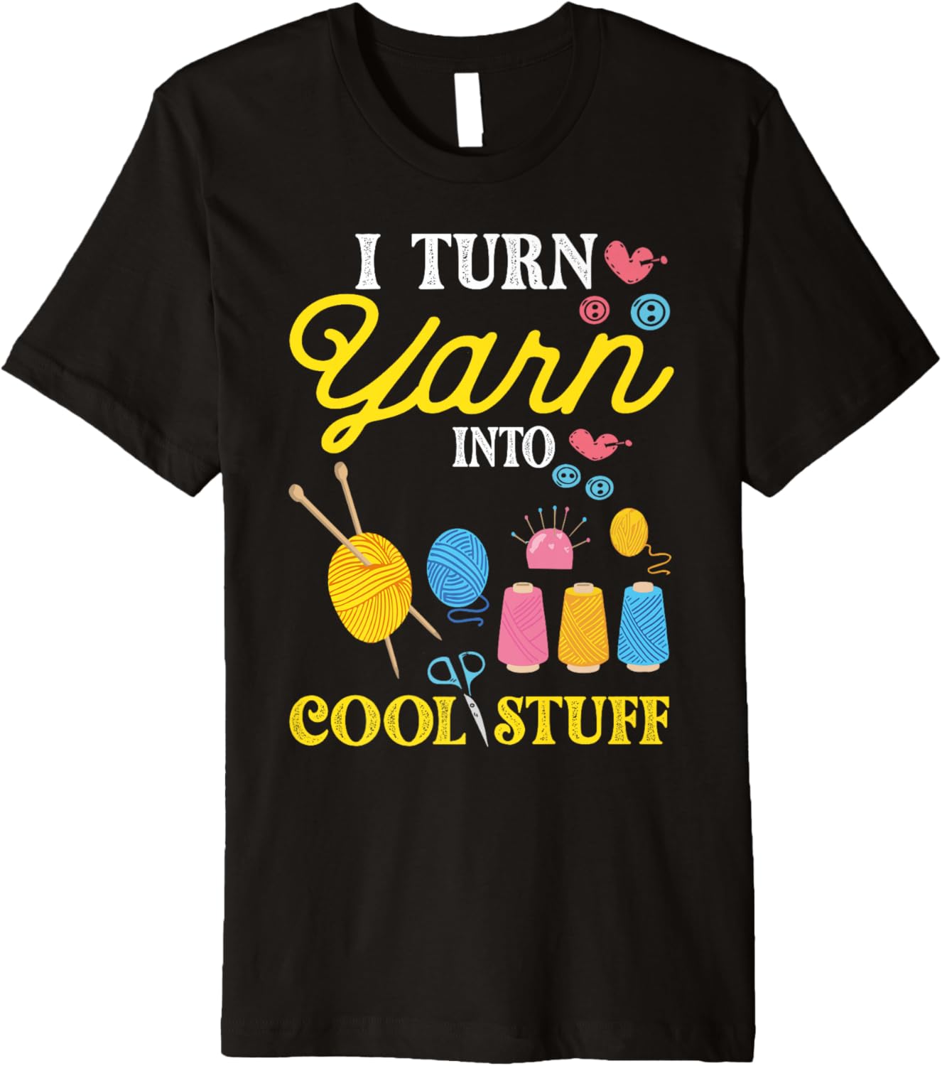 knitting I Turn Yarn Into Cool Stuff Crocheting Crochet Premium