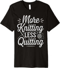 More Knitting Less Quitting Funny Yarn Hobby Pun Premium