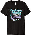 Crocheting and I Make a Great Team for Funny Yarn Lovers Premium