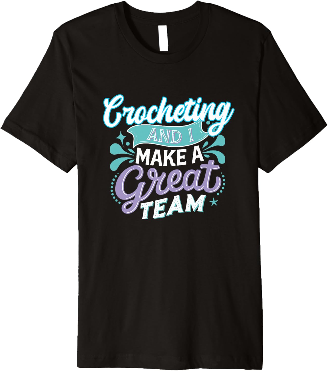 Crocheting and I Make a Great Team for Funny Yarn Lovers Premium
