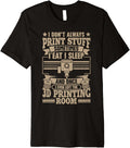I Dont Always Print Stuff Funny 3D Printing Men Premium