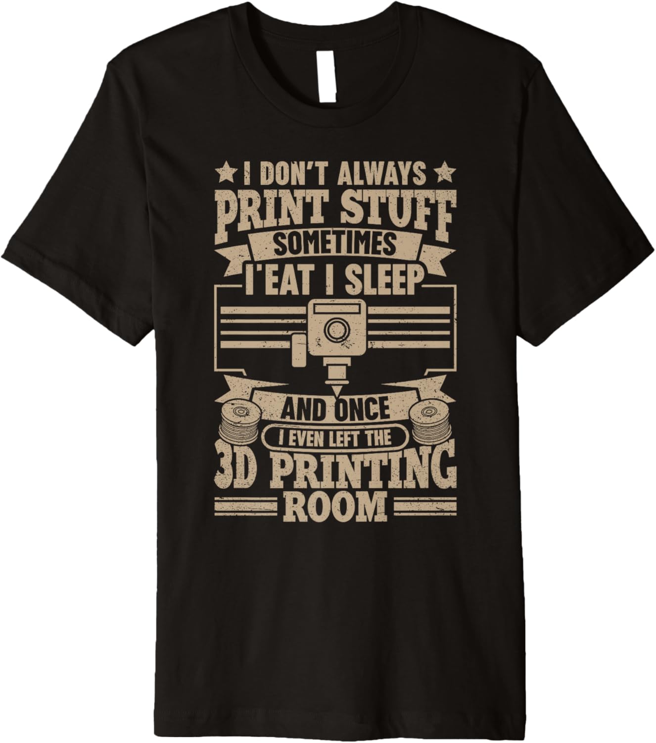 I Dont Always Print Stuff Funny 3D Printing Men Premium