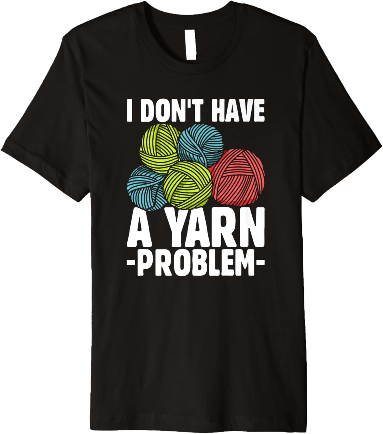 I Don't Have Yarn Problem Knitter Yarn Funny Crochet Premium