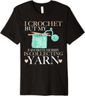 I Crochet But My Favorite Hobby is Collecting Yarn Mother Premium