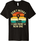 Dont Worry I Can Print A New One 3D Printing Geek Premium