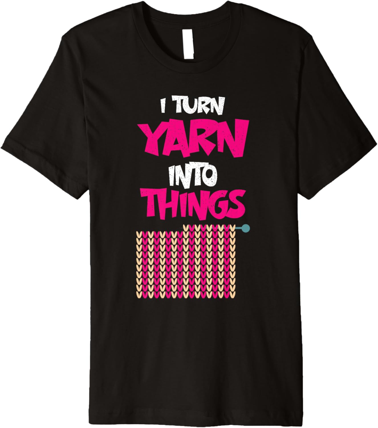 I Turn Yarn Into Things Sarcastic Knitting Lover crocheting Premium