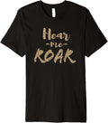 Hear Me Roar Motivational T Shirt For Men Women And Kids Premium
