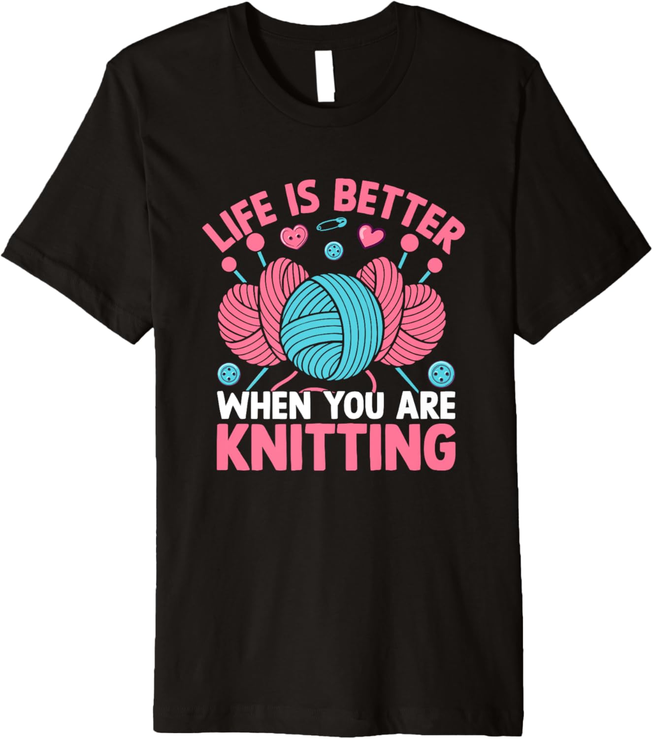 Life Is Better When You Are Knitting Yarn Premium
