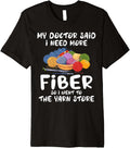 My Doctor Said I Need More Fiber So I Went to Yarn Store Mom Premium