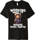 Working Hard To Befriend Office Printer Humor Work Life Premium