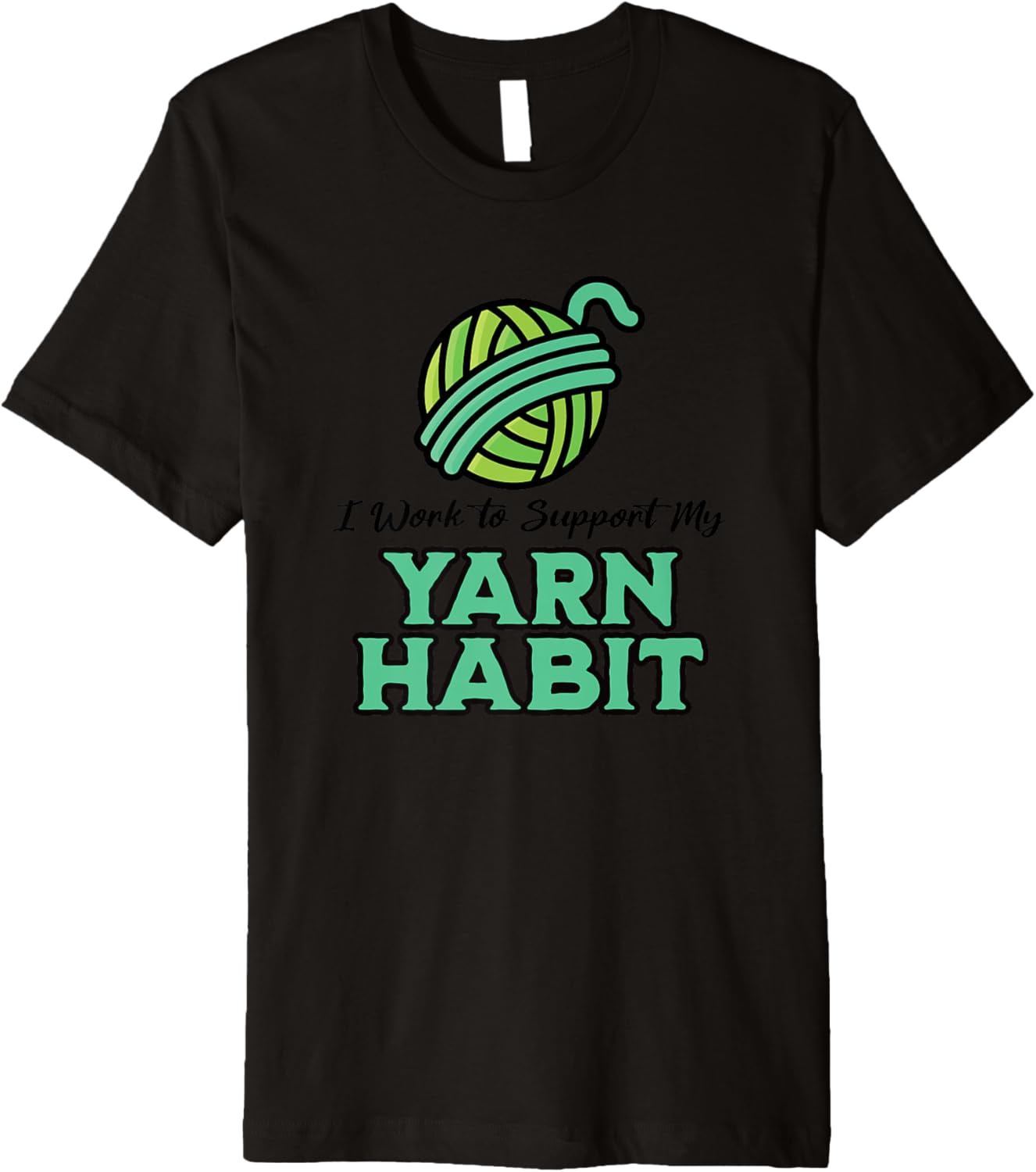 Work To Support My Yarn Habit, Funny Yarn Projects Saying Premium