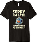 Funny Saying Sorry Late Watch 3D Printer Printing Machine Premium
