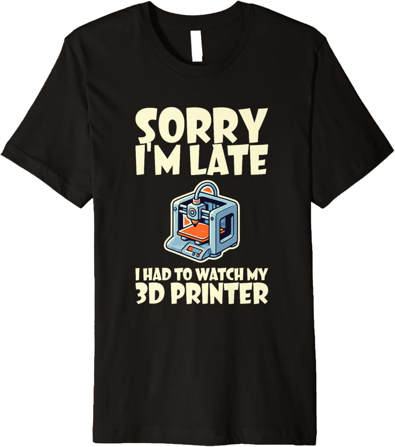 Funny Saying Sorry Late Watch 3D Printer Printing Machine Premium