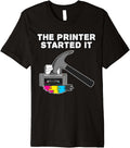 Printer Started It Technician Funny Office Humor Premium