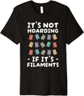 Its Not Hoarding If Its Filaments 3D Printer Premium