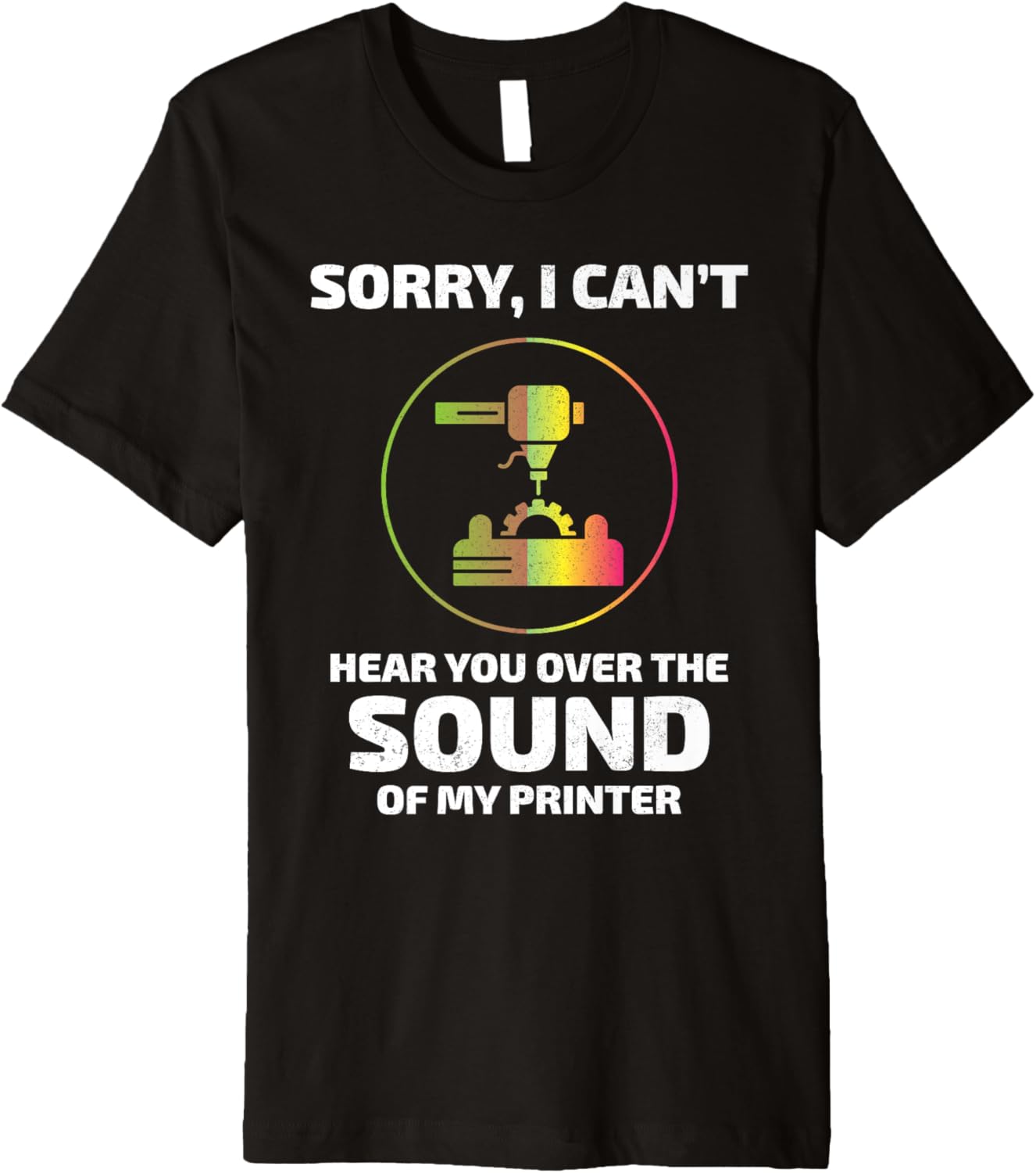 3D Printer 3D Printing Sorry I Cant Hear You Funny Premium