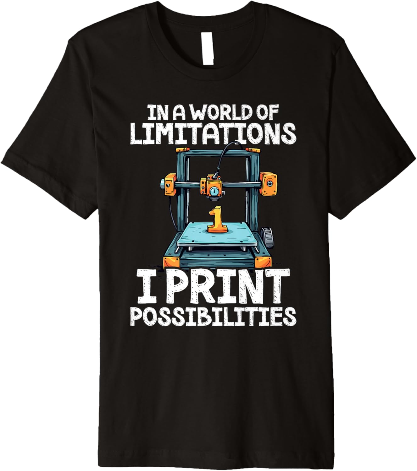 In A World Of Limitations I Print Possibilities 3D Printer Premium