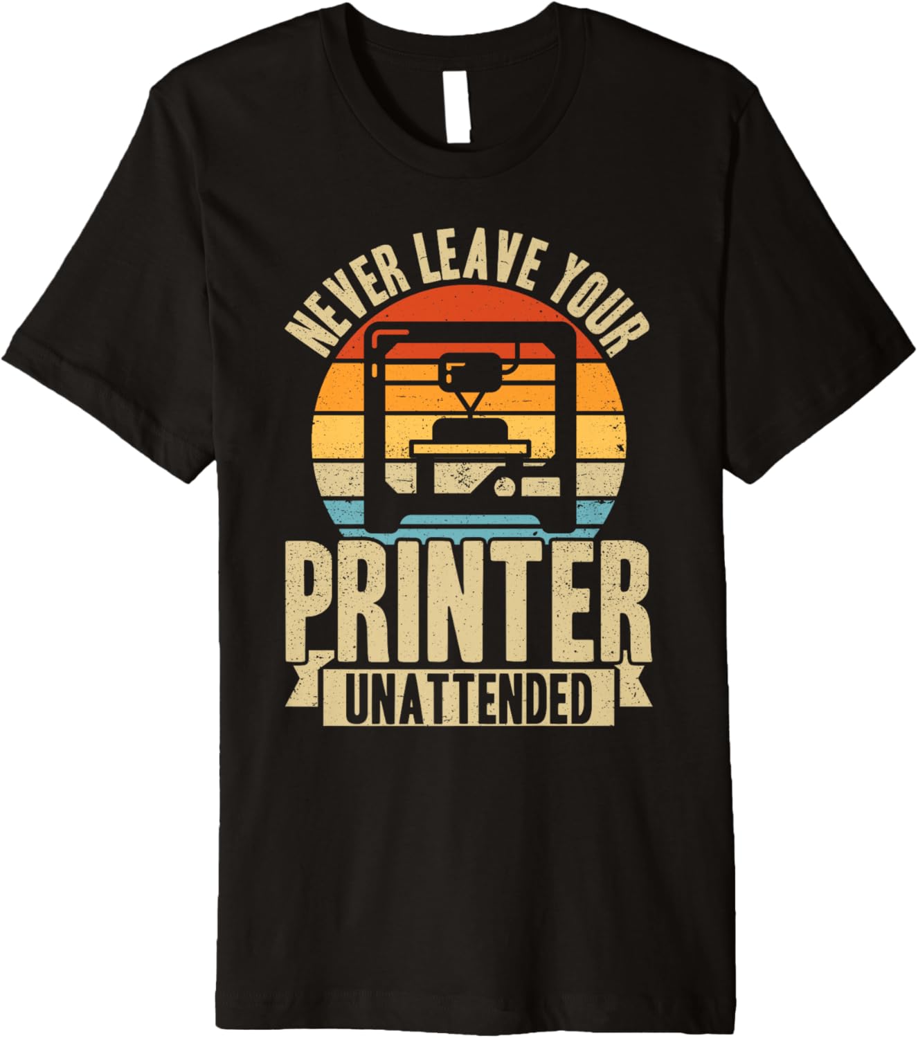 Never Leave Your Printer Unattended 3D Printing Retro Premium