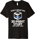 Thats What I Do I 3D Print Stuff I Know Things Premium