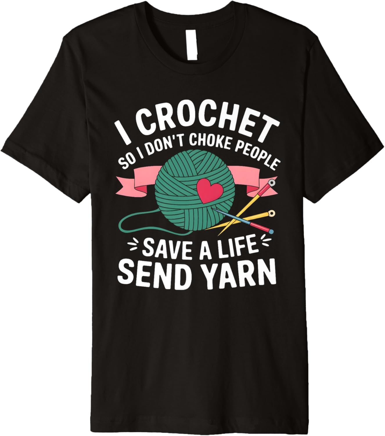 I Crochet So I Don\u2019t Choke People Save a Life Send Yarn Premium