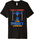 Dont Worry I Can Print A New One Premium