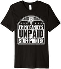 Im My Familys Unpaid Stuff Printer 3D Printing Funny Premium