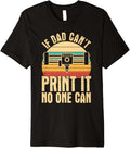 Mens If Dad Cant Print It No One Can 3D Printing Fathers