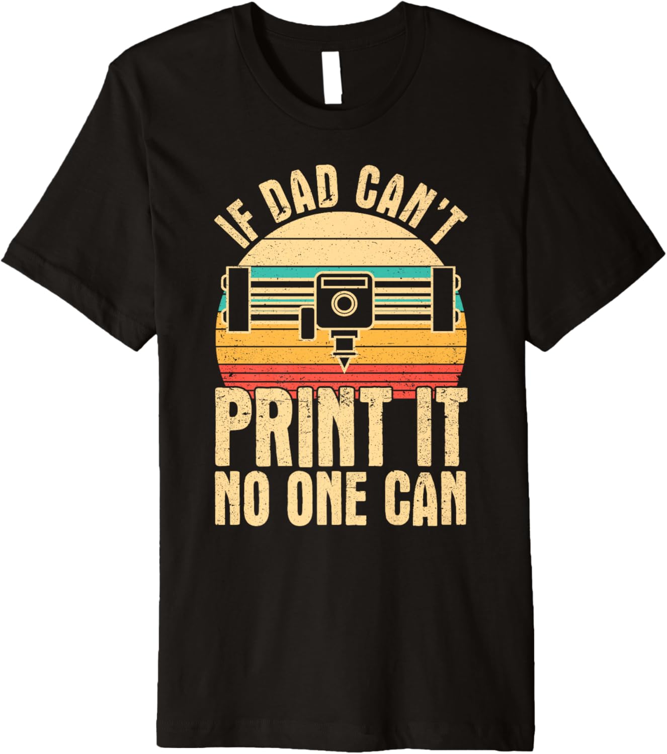 Mens If Dad Cant Print It No One Can 3D Printing Fathers