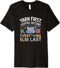 Yarn First Coffee Second Everything Else Last Yarn Crafts Premium