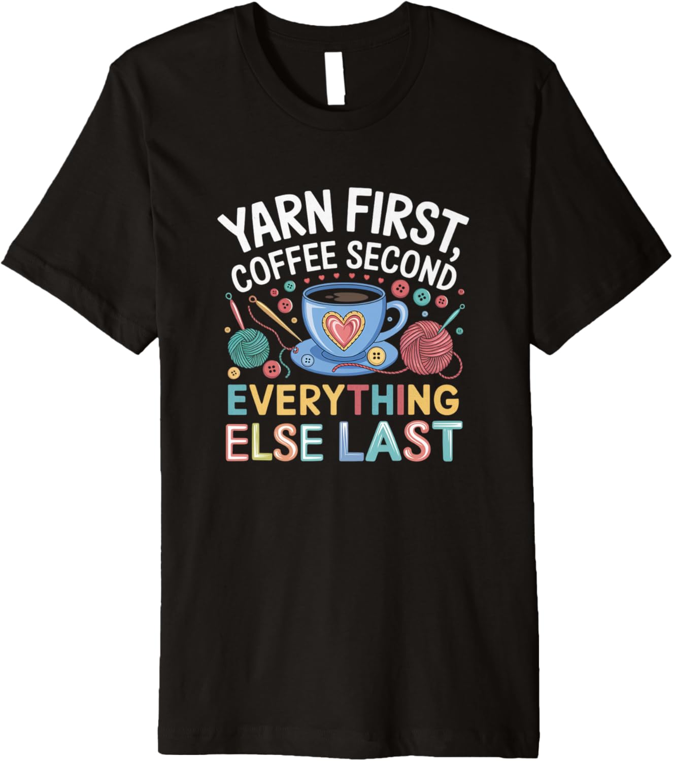 Yarn First Coffee Second Everything Else Last Yarn Crafts Premium
