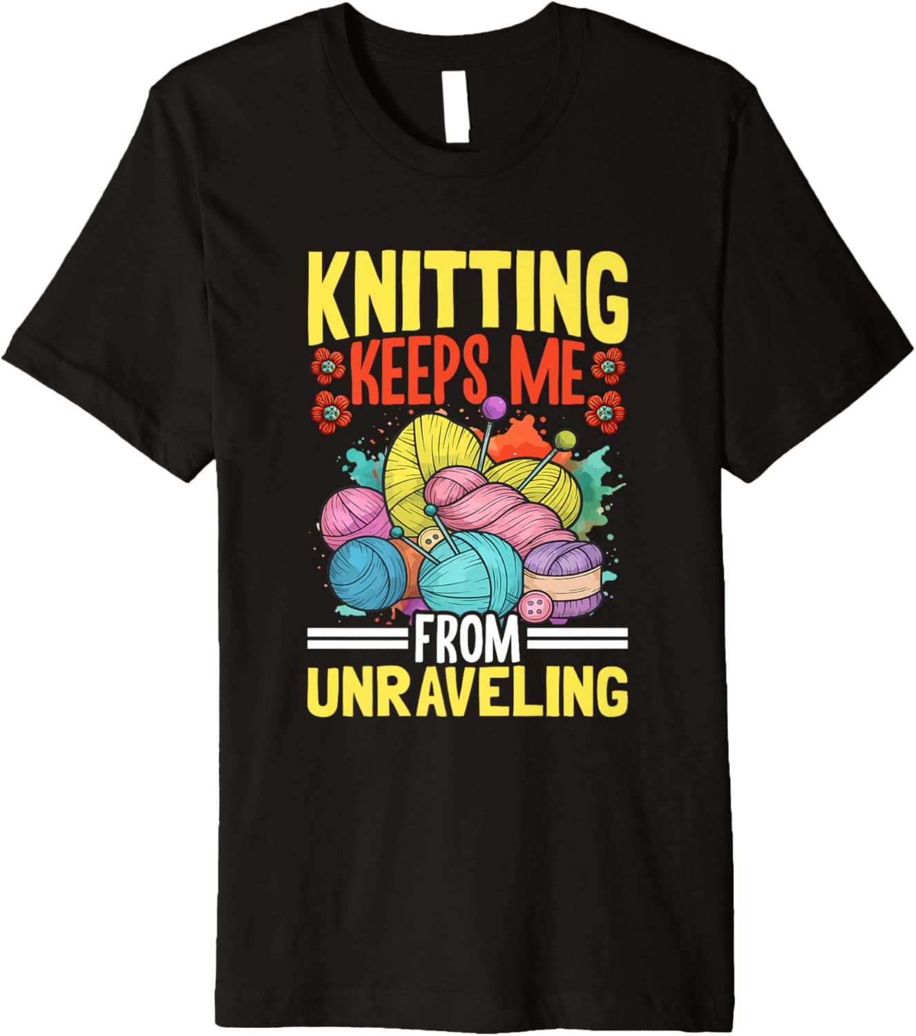 Knitting Keeps Me From Unraveling Yarn Fun Premium