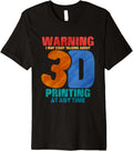 Warning I May Start Talking About 3D Printing At Any Time Premium