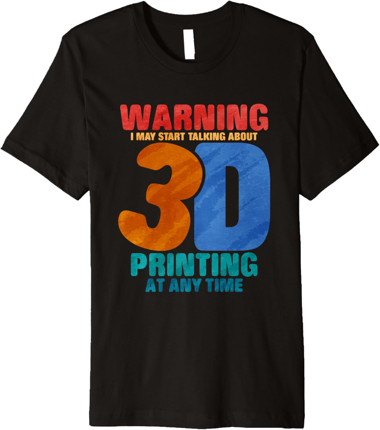 Warning I May Start Talking About 3D Printing At Any Time Premium