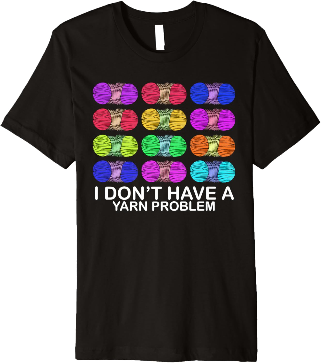 I Don't Have a Yarn Problem Funny Yarn Collection Collector Premium
