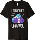 Funny Crochet So I Don't Unravel Crocheting Yarn Crocheter Premium