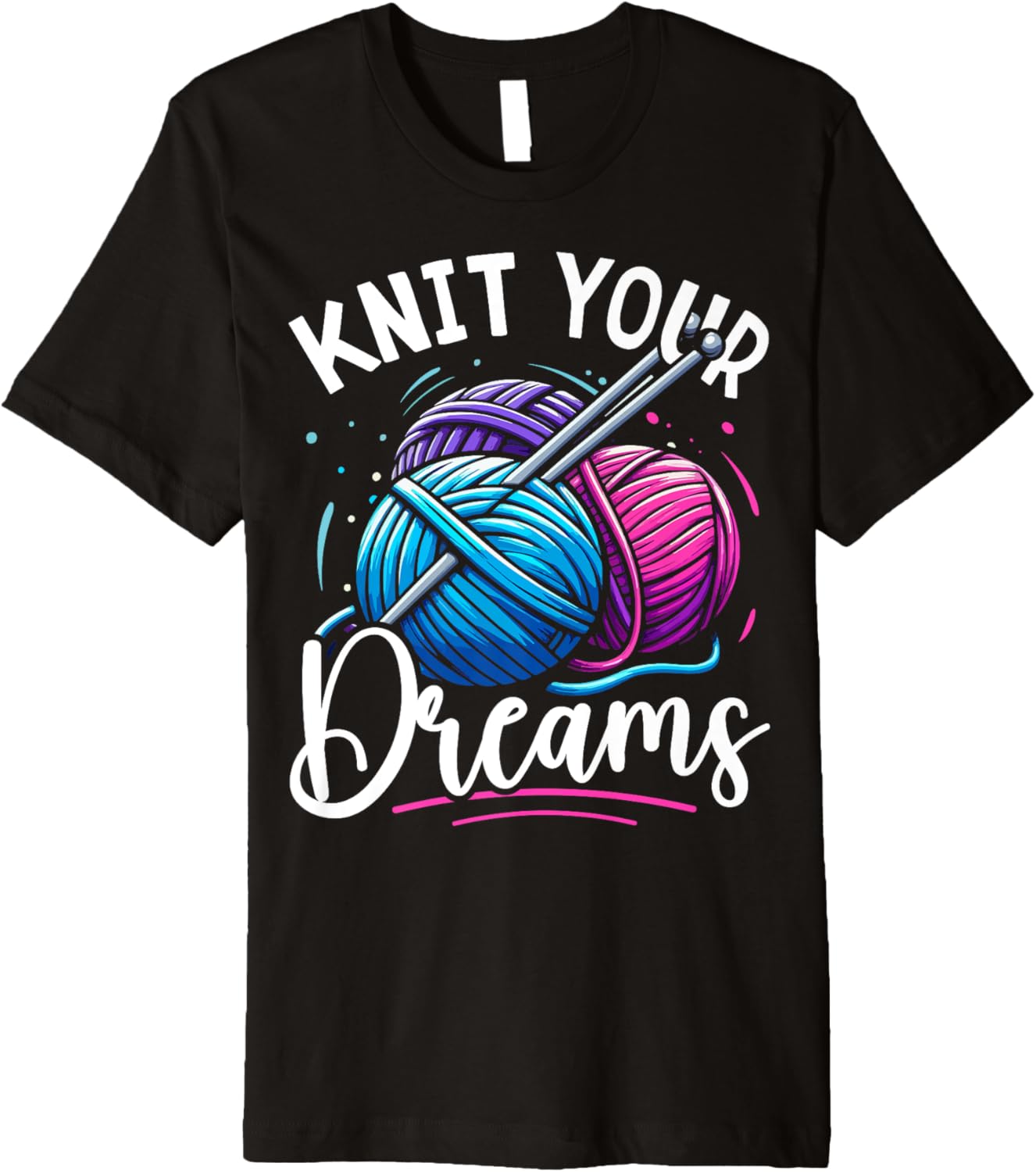 Knit Your Dreams Knitting Lover Yarn Enthusiast Crocheting Premium