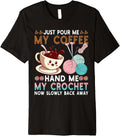 Just Pour Me Coffee Hand Me My Crochet Funny Knitting Yarn Premium