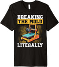 Breaking The Mold Literally 3D Printer Humor Premium