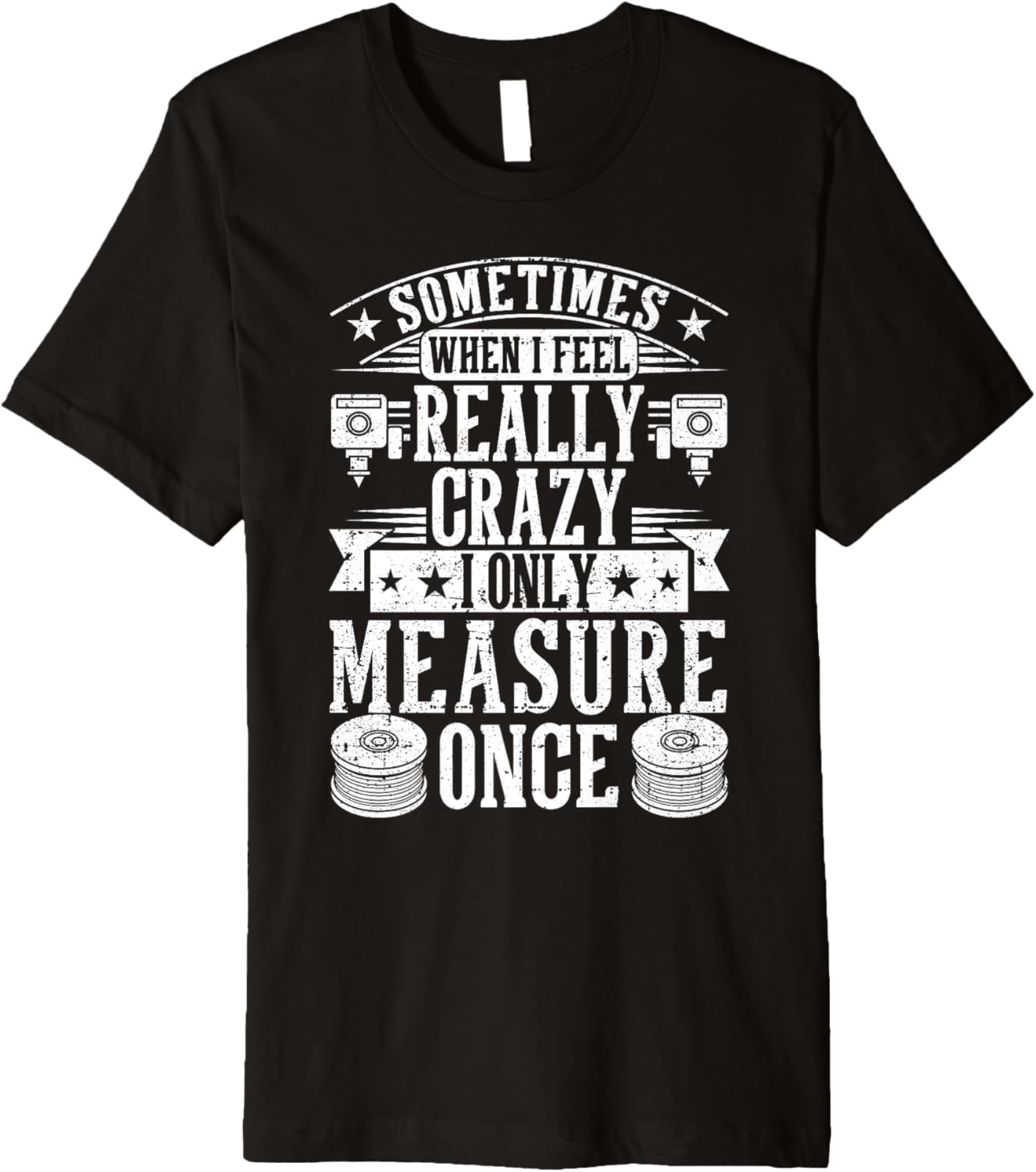 3D Printing Sometimes I Only Measure Once 3D Printer Funny Premium