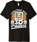 I Still Play With 3D Printers Retro 3D Printing Premium